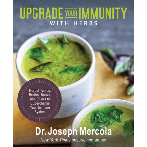 Upgrade Your Immunity with Herbs: Herbal Tonics, Broths, Brews, and Elixirs to Supercharge Your Immune System - Hardcover