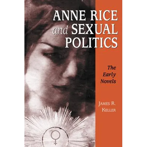 Anne Rice and Sexual Politics: The Early Novels - Paperback
