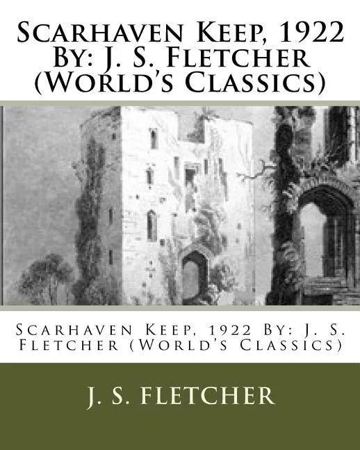 Scarhaven Keep, 1922 By: J. S. Fletcher (World's Classics) - Paperback