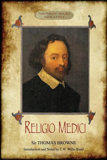 Religio Medici: (The Religion of a Physician); With Introduction and Notes by J. W. Willis Bund (Aziloth Books) - Paperback