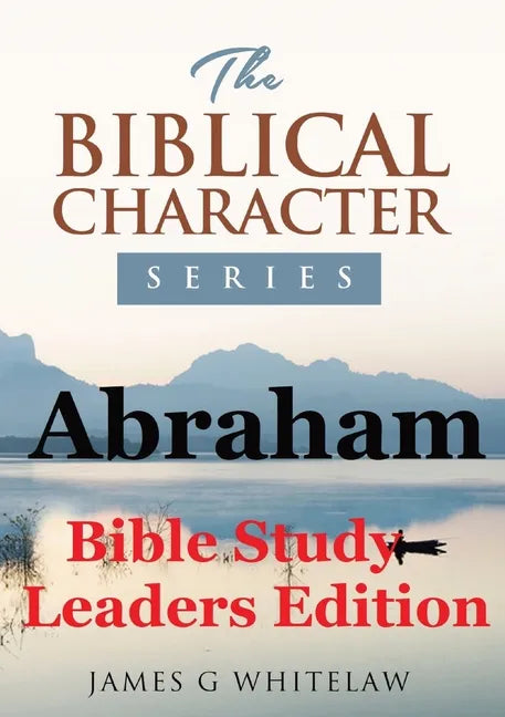 Abraham (Bible Study Leaders Edition): Biblical Characters Series - Paperback