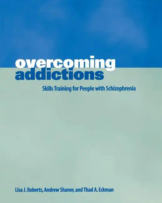 Overcoming Addictions: Skills Training for People with Schizophrenia - Paperback