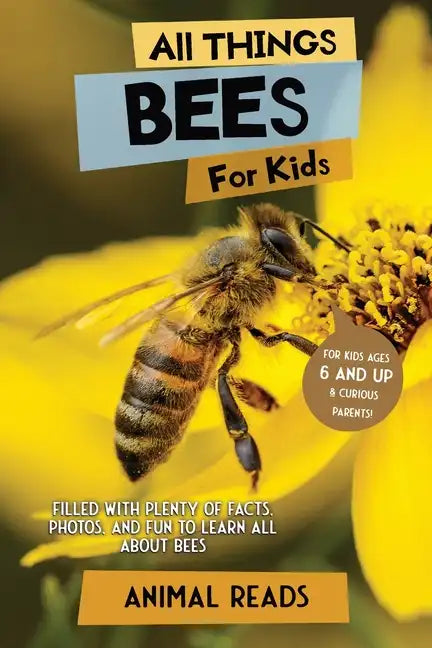 All Things Bees For Kids: Filled With Plenty of Facts, Photos, and Fun to Learn all About Bees - Paperback