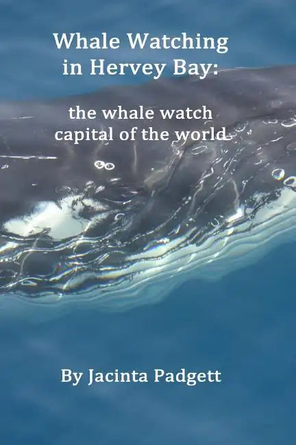 Whale Watching in Hervey Bay: the whale watch capital of the world - Paperback