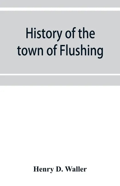 History of the town of Flushing, Long Island, New York - Paperback