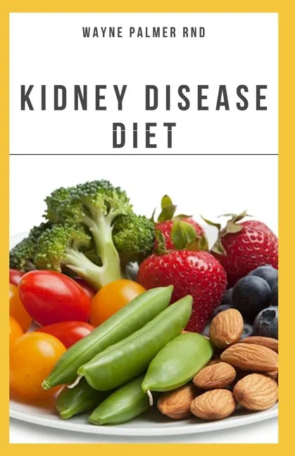 The Kidney Diseases Diet: The Effective Recipe, Nutrition And Meal Guide To Prevent And Cure Kidney Disease - Paperback