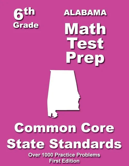 Alabama 6th Grade Math Test Prep: Common Core Learning Standards - Paperback