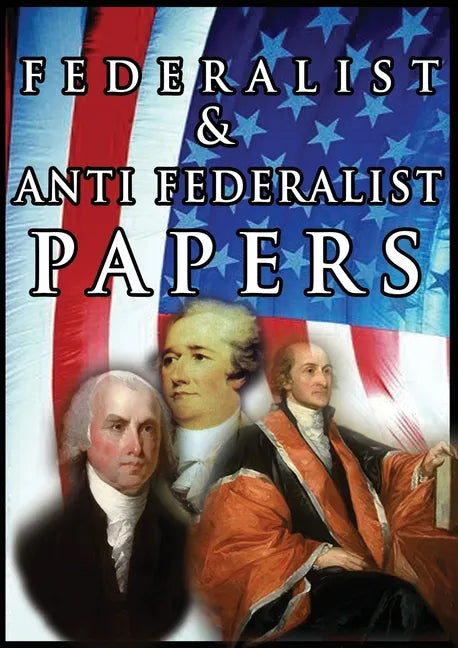 The Federalist & Anti Federalist Papers - Paperback