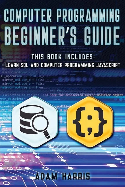 Computer programming beginner's guide: 2 books in 1: learn sql and computer programming javascript - Paperback