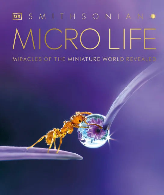Micro Life: Miracles of the Miniature World Revealed - Hardcover