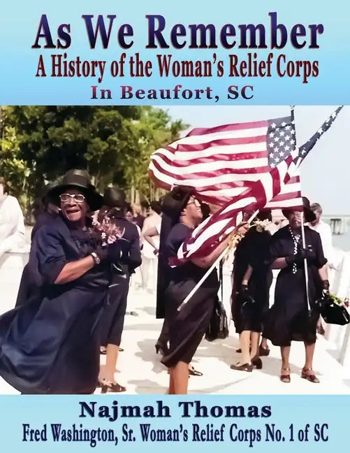 As We Remember: A History of the Woman's Relief Corps in Beaufort, SC - Paperback