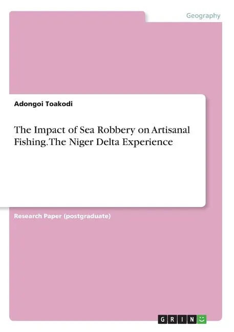 The Impact of Sea Robbery on Artisanal Fishing. The Niger Delta Experience - Paperback
