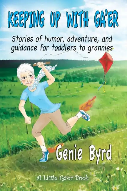 Keeping Up With Ga'er: Stories of humor, adventure, and guidance for toddles to grannies - Paperback