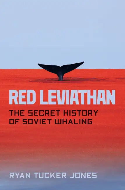 Red Leviathan: The Secret History of Soviet Whaling - Hardcover