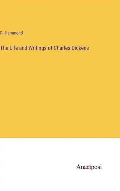 The Life and Writings of Charles Dickens - Hardcover