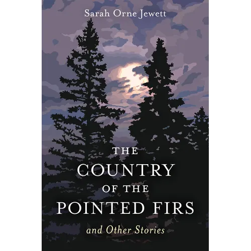 The Country of the Pointed Firs: And Other Stories - Paperback