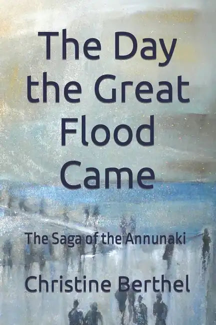 The Day the Great Flood Came: The Saga of the Annunaki - Paperback