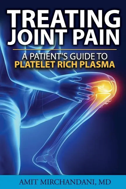 Treating Joint Pain: A Patient's Guide to Platelet-Rich Plasma - Paperback