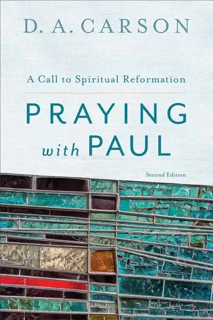 Praying with Paul: A Call to Spiritual Reformation - Paperback