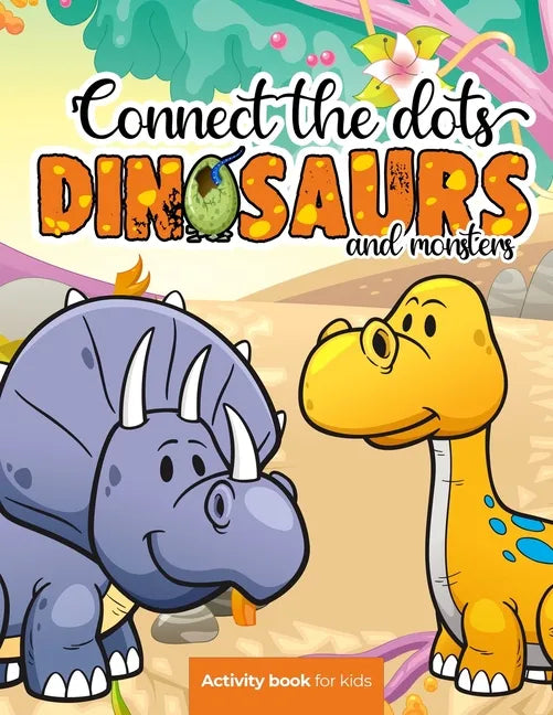 Connect the dots: Dinosaurs and monsters - Activity book for kids: Challenging and Fun Dot to Dot Puzzles for Kids, Toddlers, Boys and G - Paperback
