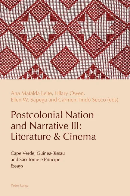 Postcolonial Nation and Narrative III: Literature & Cinema: Cape Verde, Guinea-Bissau and São Tomé e Príncipe - Paperback