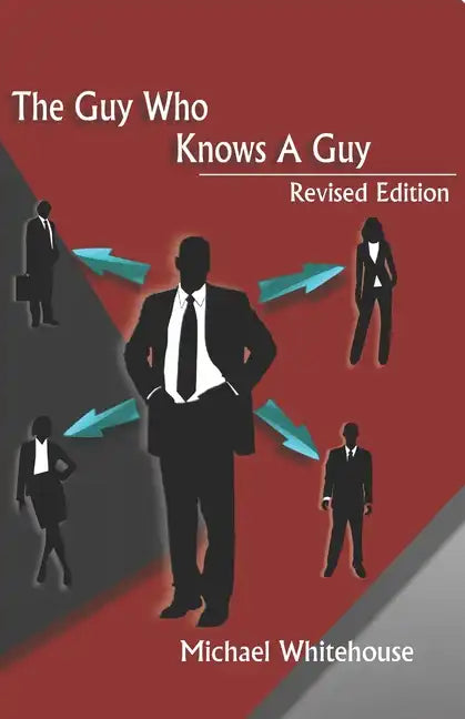 Guy Who Knows a Guy: Easy to learn networking strategies to help you connect to your community, advance in business, and lead a more fulfilled life. - Paperback