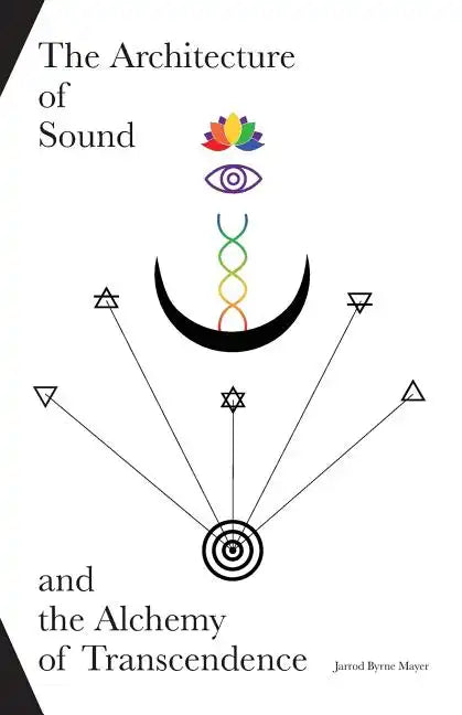 The Architecture of Sound and the Alchemy of Transcendence - Paperback