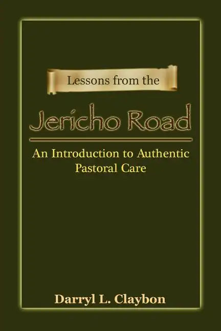 Lessons from the Jericho Road: An Introduction to Authentic Pastoral Care - Paperback