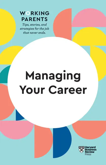 Managing Your Career (HBR Working Parents Series) - Hardcover
