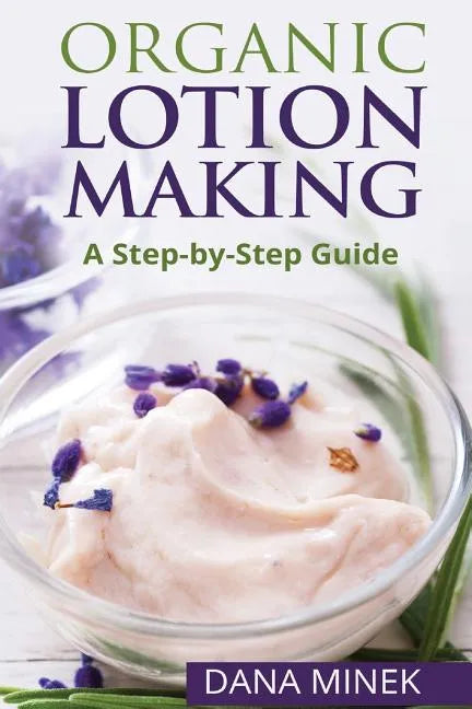 Organic Lotion Making for Beginners: A Step-by-Step Guide - Paperback