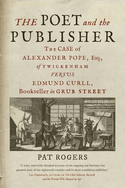 The Poet and the Publisher: The Case of Alexander Pope, Esq., of Twickenham Versus Edmund Curll, Bookseller in Grub Street - Hardcover