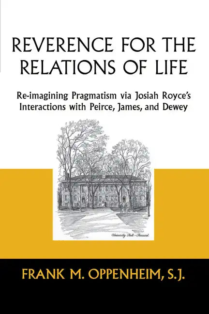 Reverence for the Relations of Life: Re-Imagining Pragmatism Via Josiah Royce's Interactions with Peirce, James, and Dewey - Paperback