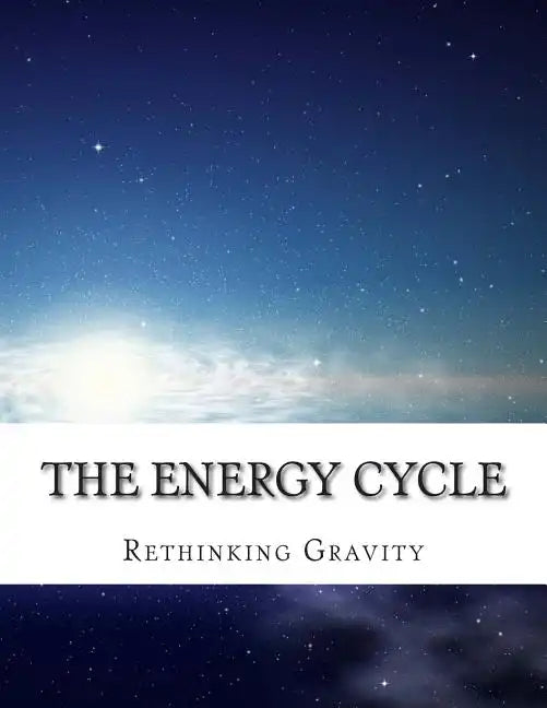 The Energy Cycle: Rethinking Gravity - Paperback