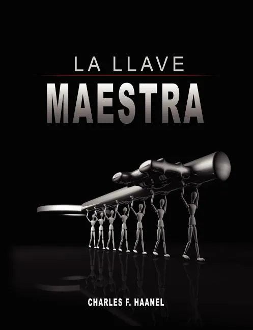 La Llave Maestra / The Master Key System by Charles F. Haanel - Paperback