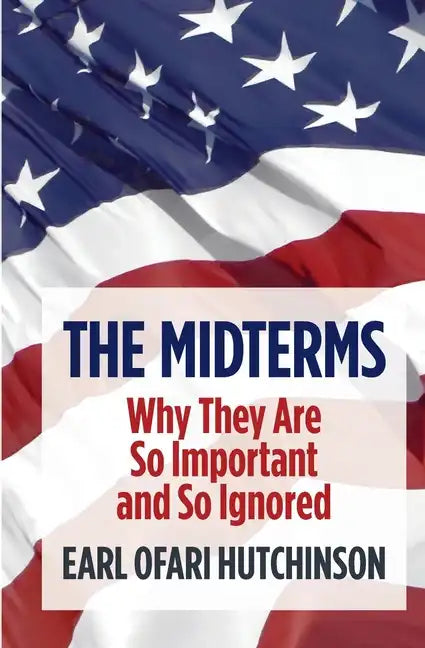 The Midterms Why They Are So Important and So Ignored - Paperback