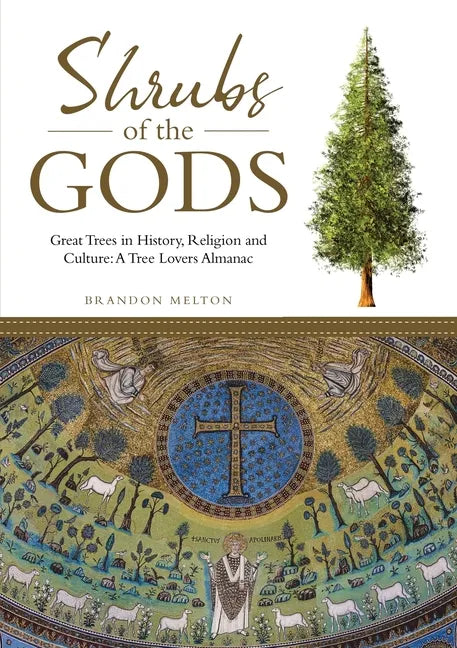 Shrubs of the Gods: Great Trees In History, Religion and Culture: A Tree Lovers Almanac - Paperback