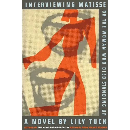 Interviewing Matisse, or the Woman Who Died Standing Up - Paperback