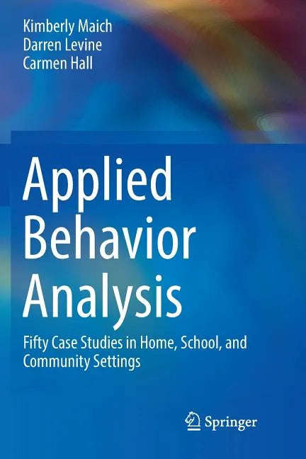 Applied Behavior Analysis: Fifty Case Studies in Home, School, and Community Settings - Paperback