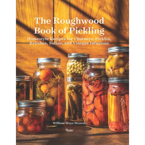 The Roughwood Book of Pickling: Homestyle Recipes for Chutneys, Pickles, Relishes, Salsas and Vinegar Infusions - Hardcover