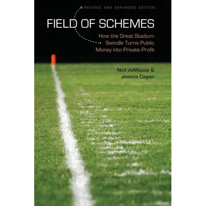 Field of Schemes: How the Great Stadium Swindle Turns Public Money Into Private Profit - Paperback