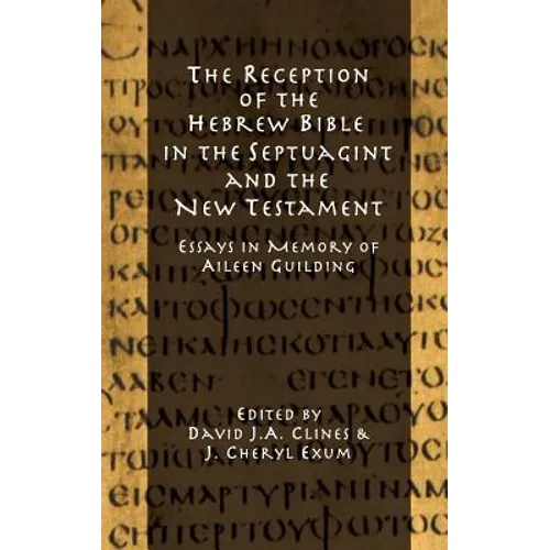 The Reception of the Hebrew Bible in the Septuagint and the New Testament: Essays in Memory of Aileen Guilding - Hardcover