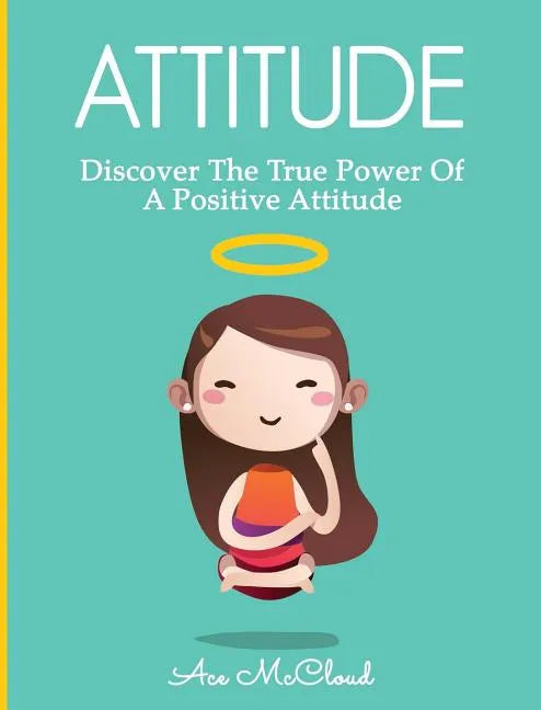 Attitude: Discover The True Power Of A Positive Attitude - Hardcover