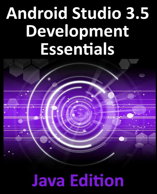 Android Studio 3.5 Development Essentials - Java Edition: Developing Android 10 (Q) Apps Using Android Studio 3.5, Java and Android Jetpack - Paperback