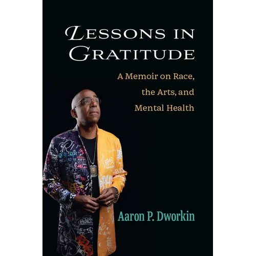 Lessons in Gratitude: A Memoir on Race, the Arts, and Mental Health - Hardcover