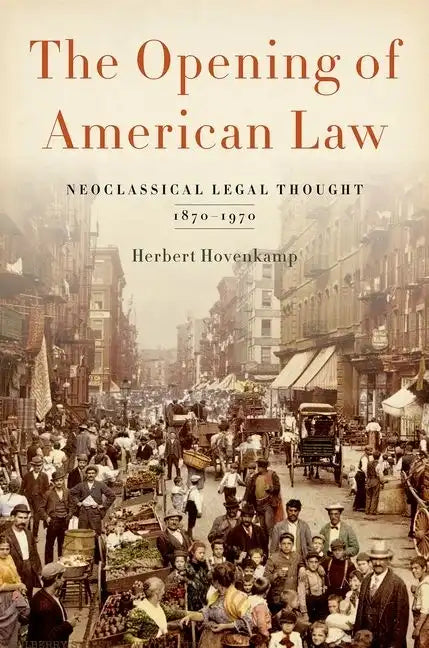 Opening of American Law: Neoclassical Legal Thought, 1870-1970 - Hardcover