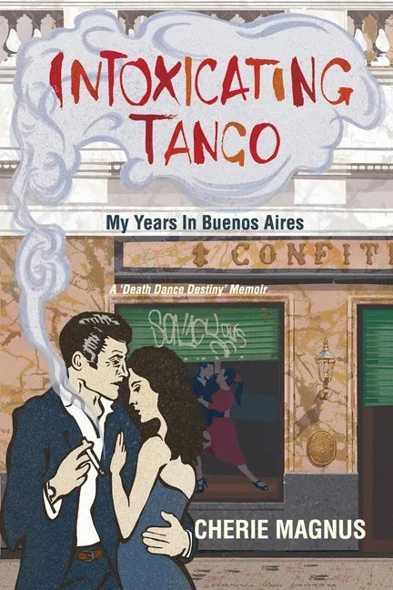 Intoxicating Tango: My Years in Buenos Aires - Paperback