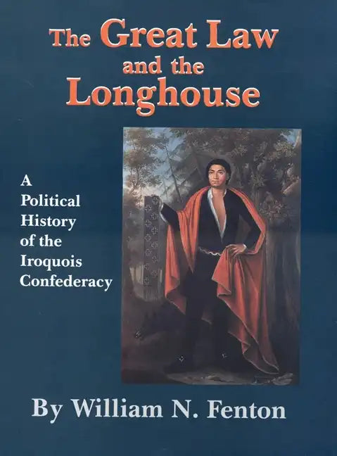 Great Law and the Longhouse: A Political History of the Iroquois Confederacy - Paperback