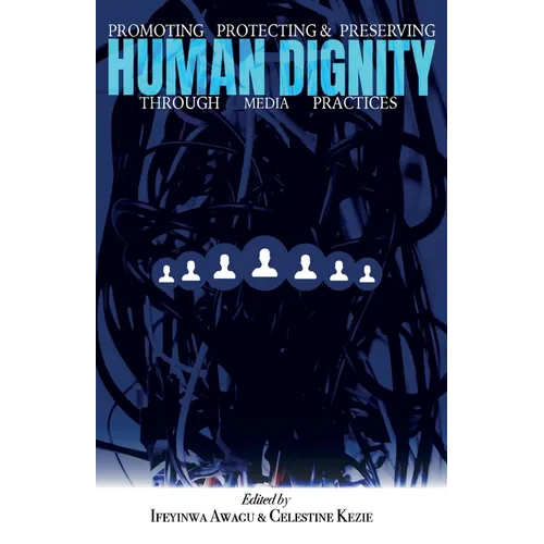 Promoting, Protecting, and Preserving Human Dignity Through Media Practices - Paperback