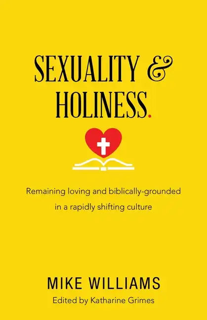 Sexuality & Holiness.: Remaining Loving and Biblically-Grounded in a Rapidly Shifting Culture - Paperback