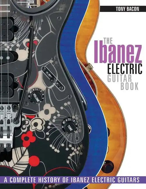 The Ibanez Electric Guitar Book: A Complete History of Ibanez Electric Guitars - Paperback